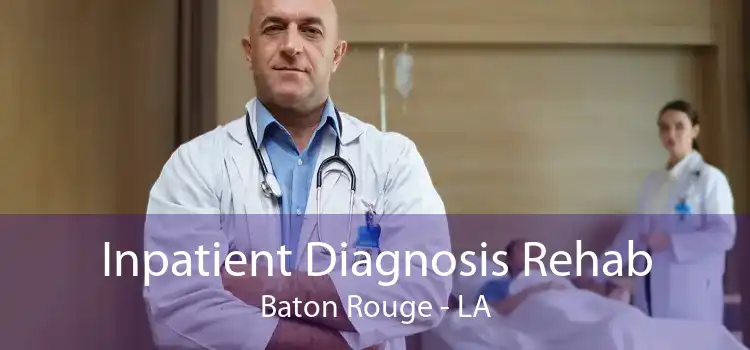 Inpatient Diagnosis Rehab Baton Rouge - LA