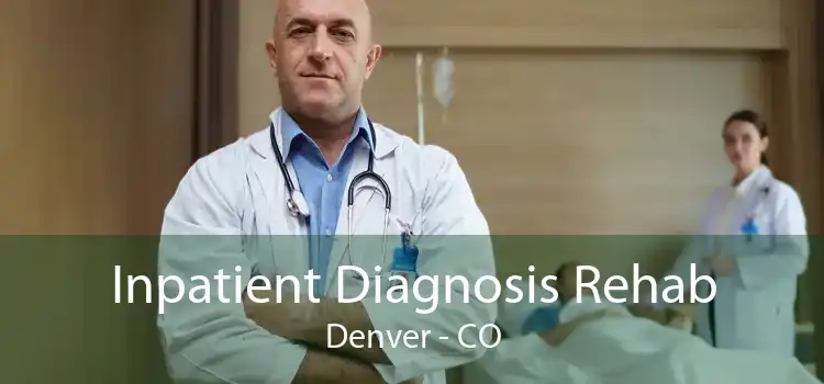 Inpatient Diagnosis Rehab Denver - CO