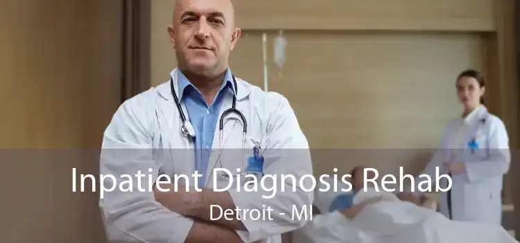 Inpatient Diagnosis Rehab Detroit - MI