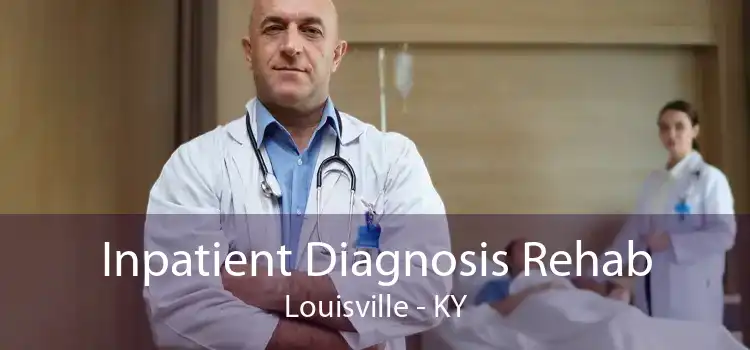 Inpatient Diagnosis Rehab Louisville - KY