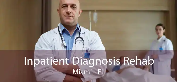 Inpatient Diagnosis Rehab Miami - FL