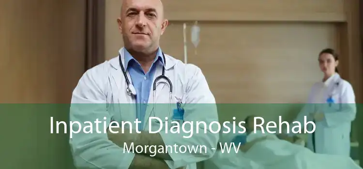 Inpatient Diagnosis Rehab Morgantown - WV