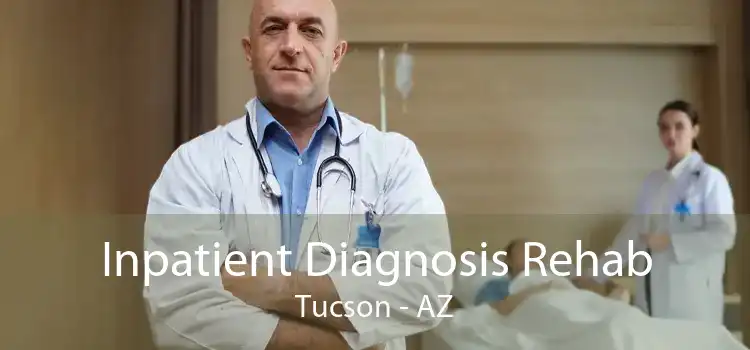 Inpatient Diagnosis Rehab Tucson - AZ