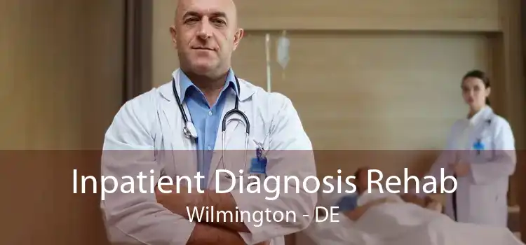 Inpatient Diagnosis Rehab Wilmington - DE