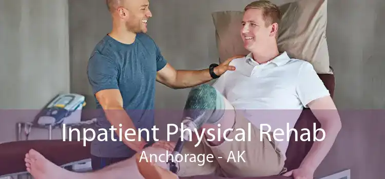 Inpatient Physical Rehab Anchorage - AK