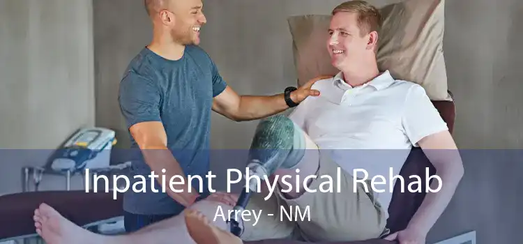 Inpatient Physical Rehab Arrey - NM