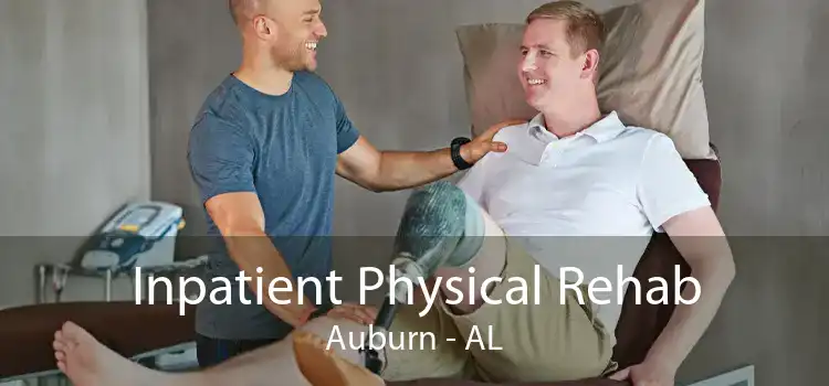Inpatient Physical Rehab Auburn - AL