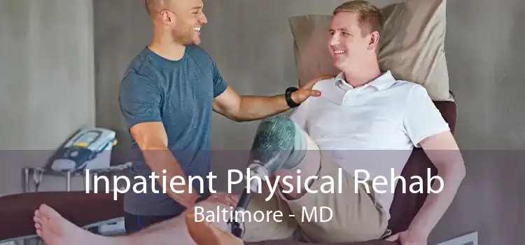 Inpatient Physical Rehab Baltimore - MD