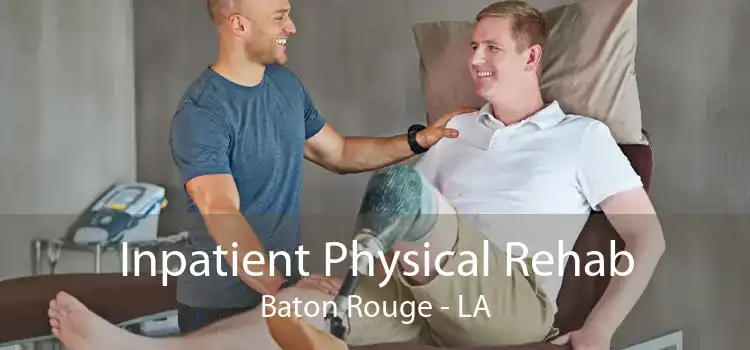 Inpatient Physical Rehab Baton Rouge - LA
