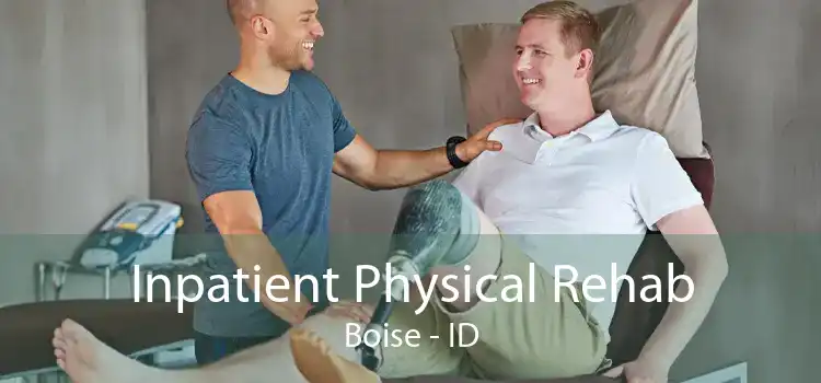 Inpatient Physical Rehab Boise - ID