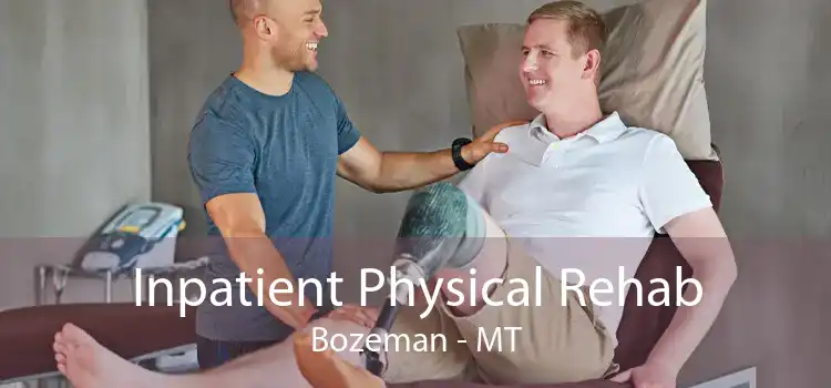 Inpatient Physical Rehab Bozeman - MT