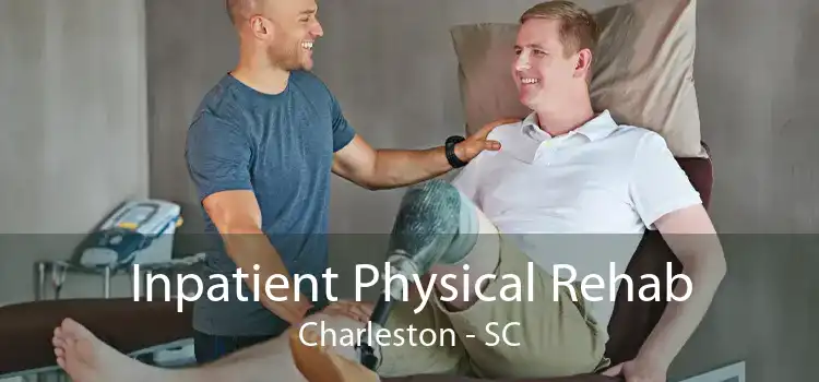 Inpatient Physical Rehab Charleston - SC