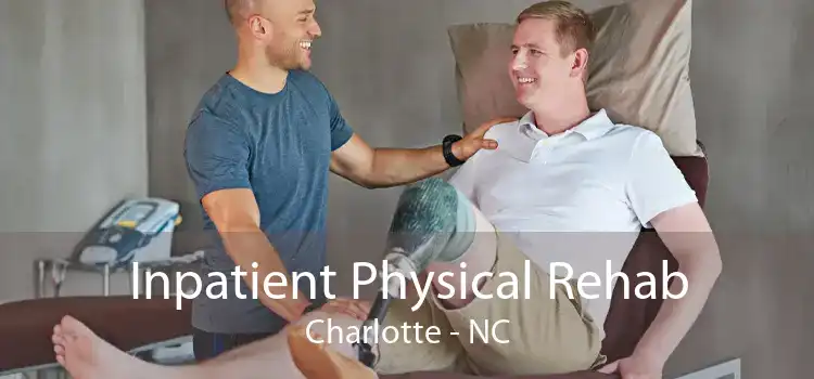 Inpatient Physical Rehab Charlotte - NC