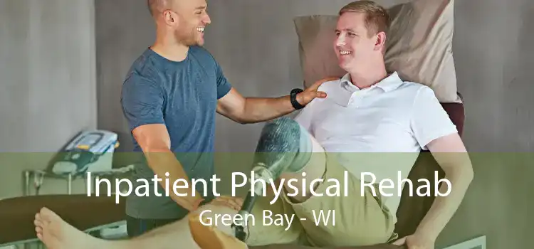 Inpatient Physical Rehab Green Bay - WI