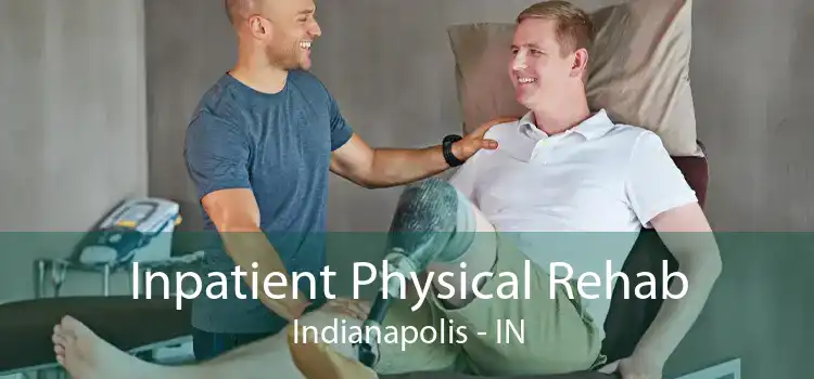 Inpatient Physical Rehab Indianapolis - IN