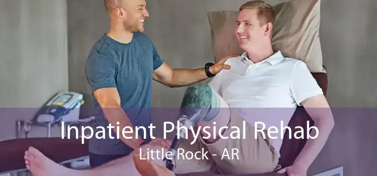 Inpatient Physical Rehab Little Rock - AR