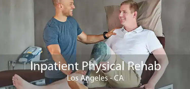 Inpatient Physical Rehab Los Angeles - CA