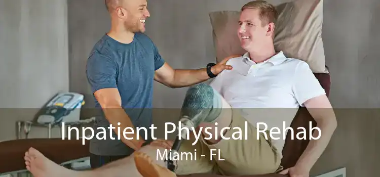 Inpatient Physical Rehab Miami - FL