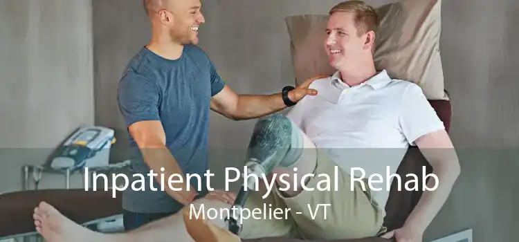 Inpatient Physical Rehab Montpelier - VT
