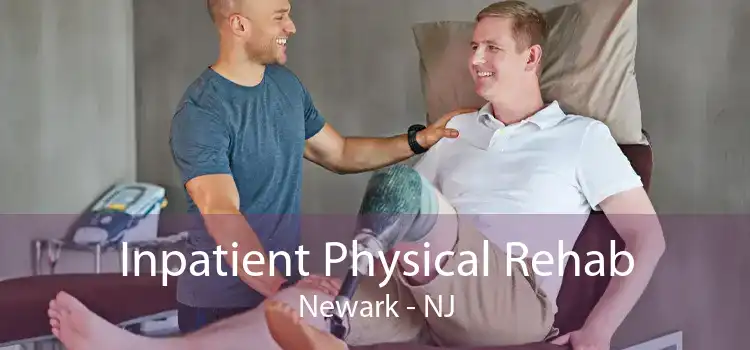 Inpatient Physical Rehab Newark - NJ