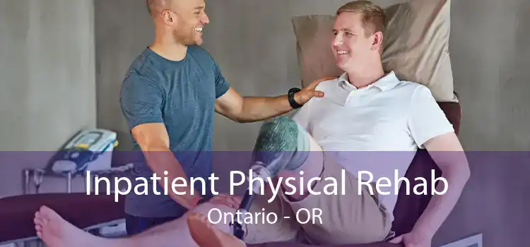 Inpatient Physical Rehab Ontario - OR