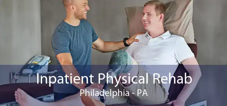 Inpatient Physical Rehab Philadelphia - PA