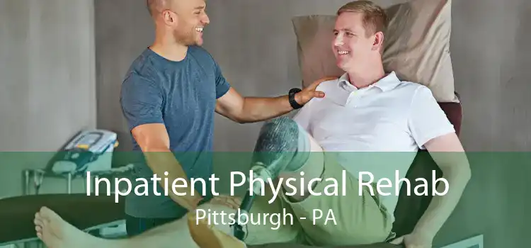 Inpatient Physical Rehab Pittsburgh - PA