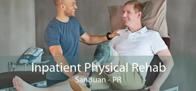 Inpatient Physical Rehab San Juan - PR