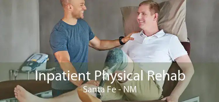 Inpatient Physical Rehab Santa Fe - NM