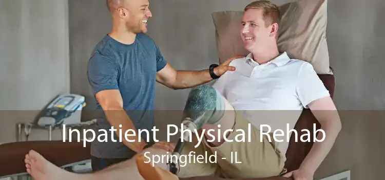 Inpatient Physical Rehab Springfield - IL