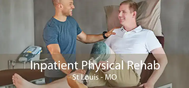 Inpatient Physical Rehab St Louis - MO