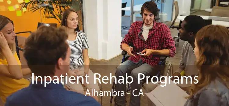 Inpatient Rehab Programs Alhambra - CA