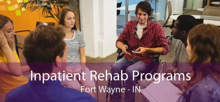 Inpatient Rehab Programs Fort Wayne - IN