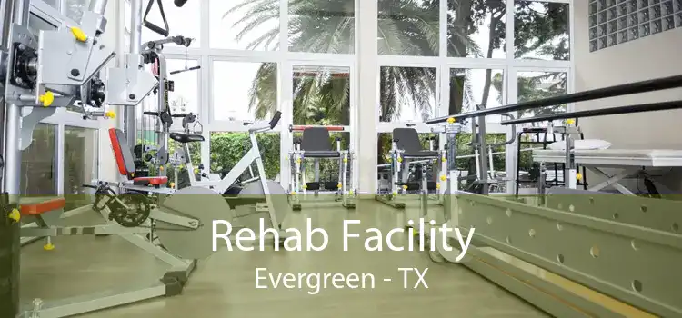 Rehab Facility Evergreen - TX