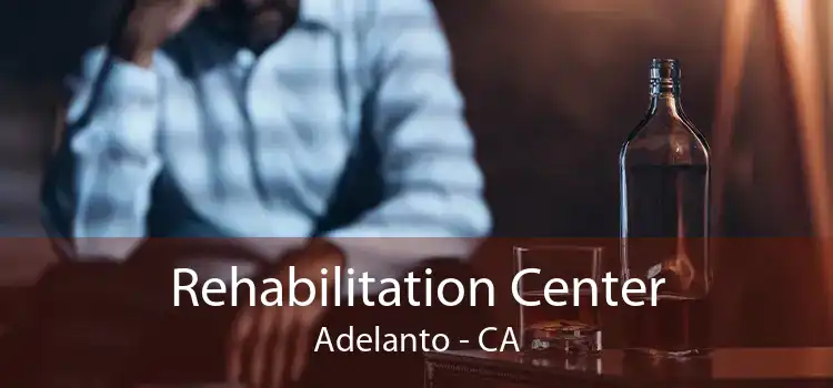 Rehabilitation Center Adelanto - CA