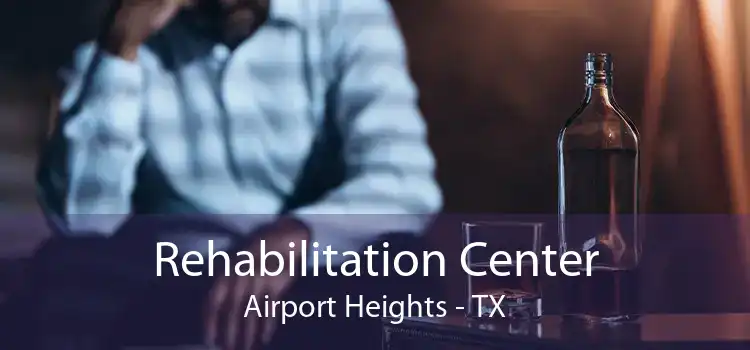 Rehabilitation Center Airport Heights - TX