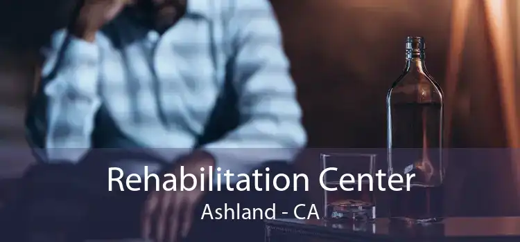 Rehabilitation Center Ashland - CA