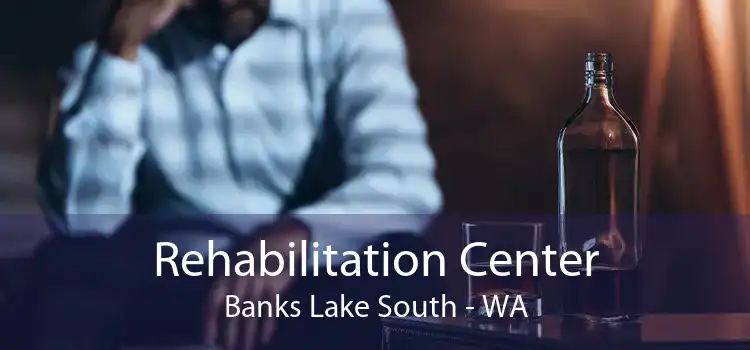 Rehabilitation Center Banks Lake South - WA
