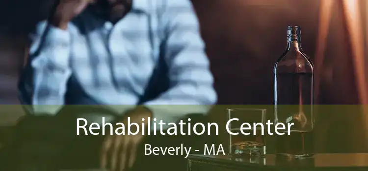 Rehabilitation Center Beverly - MA