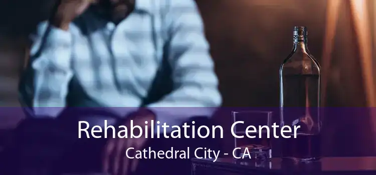 Rehabilitation Center Cathedral City - CA