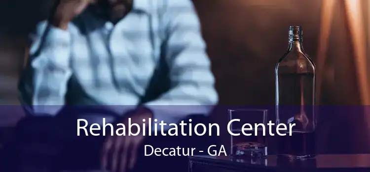 Rehabilitation Center Decatur - GA