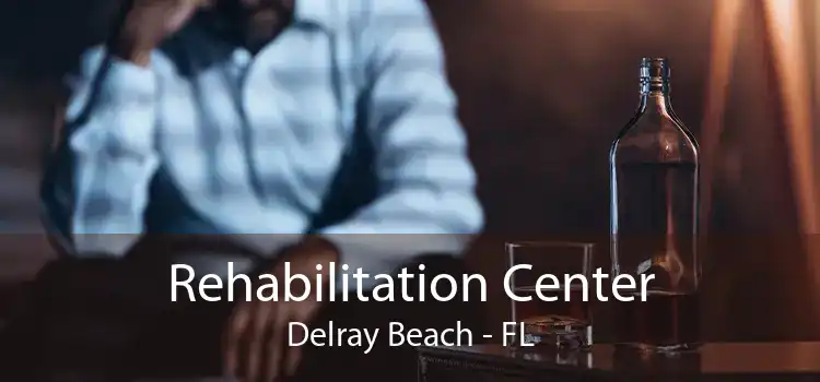 Rehabilitation Center Delray Beach - FL