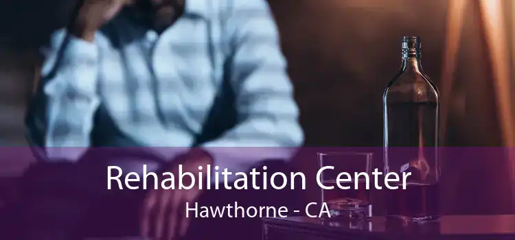 Rehabilitation Center Hawthorne - CA