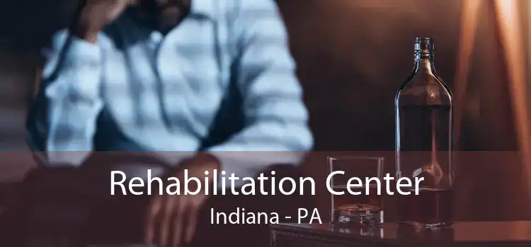 Rehabilitation Center Indiana - PA