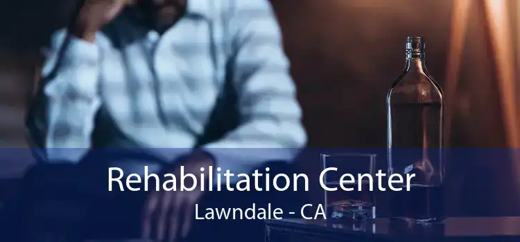 Rehabilitation Center Lawndale - CA