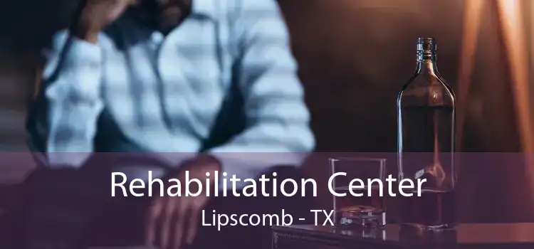 Rehabilitation Center Lipscomb - TX