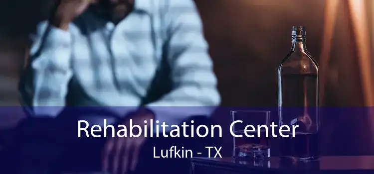 Rehabilitation Center Lufkin - TX