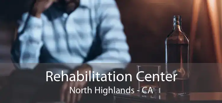 Rehabilitation Center North Highlands - CA