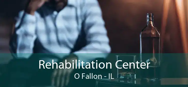 Rehabilitation Center O Fallon - IL