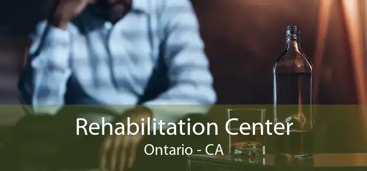 Rehabilitation Center Ontario - CA
